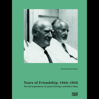 Cover Years of Friendship, 1944-1956: The Correspondence of Lyonel Feininger and Mark Tobey