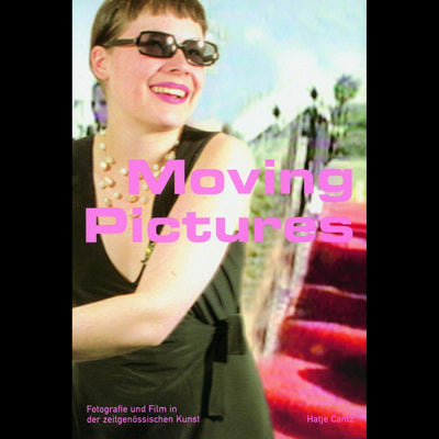 Cover Moving Pictures - Fotografie und Film in der zeitgenössischen Kunst