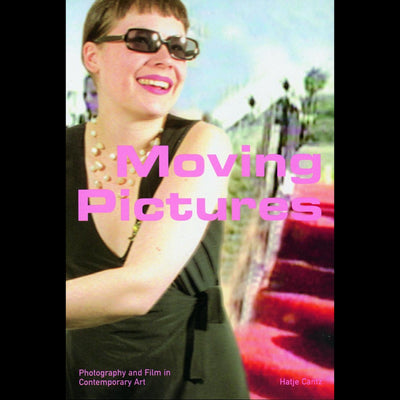 Cover Moving Pictures - Fotografie und Film in der zeitgenössischen Kunst