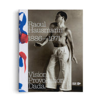 Raoul Hausmann (1886-1971). Vision. Provokation. Dada.