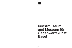 Schwarzer Text auf weißem Grund. Oben die römische Ziffer III, darunter rechts der Schriftzug Kunstmuseum und Museum für Gegenwartskunst Basel. Unten in der Mitte die Seitenzahl 77.