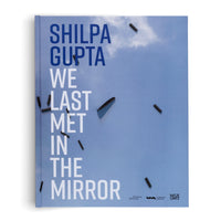 Shilpa Gupta. we last met in the mirror