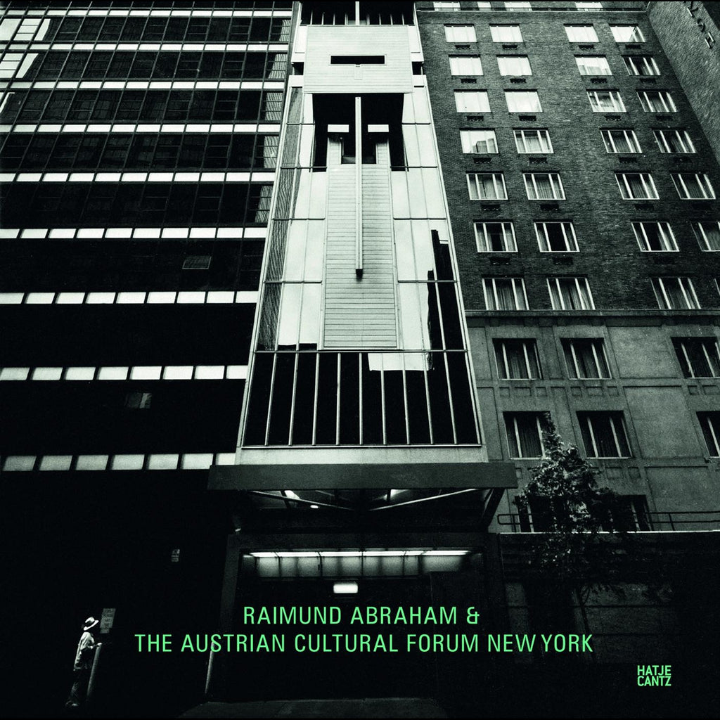 Raimund Abraham &amp;amp; The Austrian Cultural Forum New York